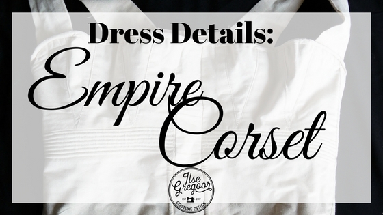Dress Details: The Empire Corset