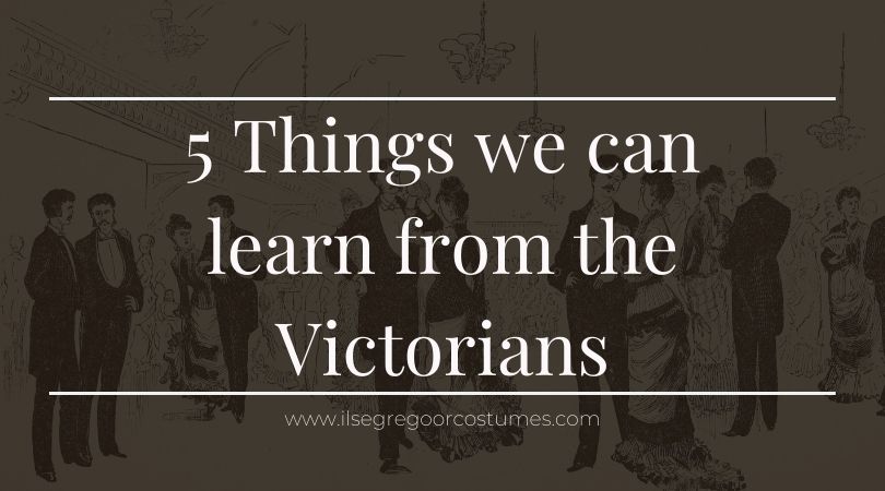 5 Things we can learn from the Victorians